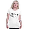 thumbnail image 4 of Never Give Up Motivated Optimistic Women's Graphic T Shirt Tees Brisco Brands S, 4 of 5