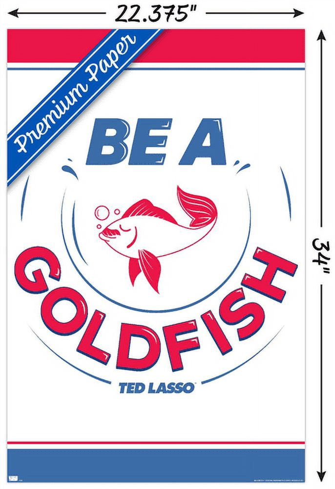Ted Lasso - Be A Goldfish Wall Poster, 22.375" x 34"