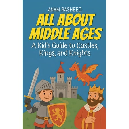 Chapter Books for Kids All About Middle Ages: A Kid's Guide to Castles, Kings, and Knight, Book 5, (Paperback)