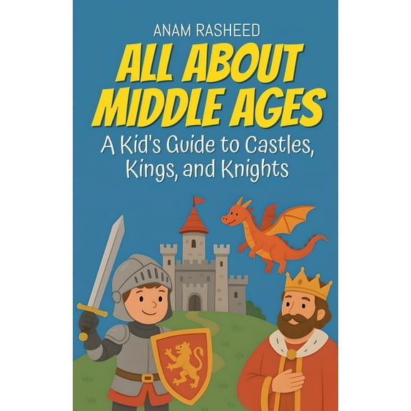 Chapter Books for Kids All About Middle Ages: A Kid's Guide to Castles, Kings, and Knight, Book 5, (Paperback)