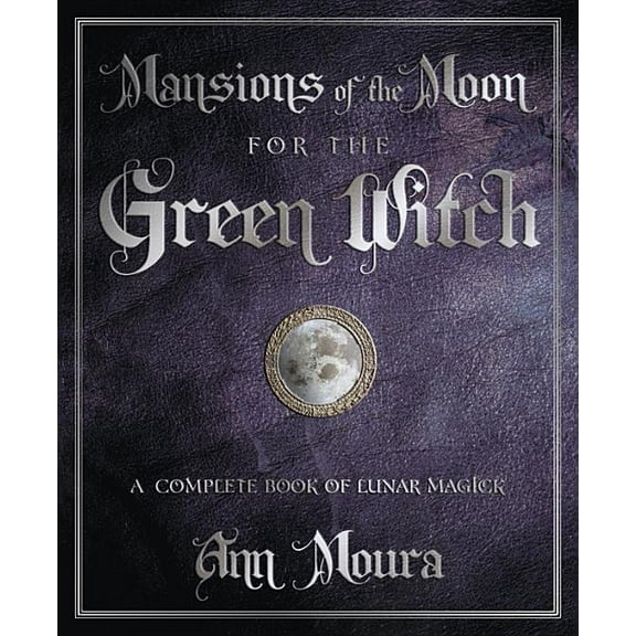 Green Witchcraft Mansions of the Moon for the Green Witch: A Complete Book of Lunar Magic, (Paperback)