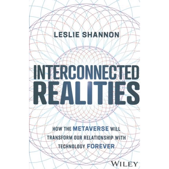 Pre-Owned Interconnected Realities: How the Metaverse Will Transform Our Relationship with Technology Forever (Hardcover)