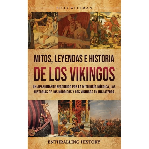 Mitos, leyendas e historia de los vikingos: Un apasionante recorrido por la mitologÃ­a nÃ³rdica, las historias de los nÃ³rd, (Hardcover)