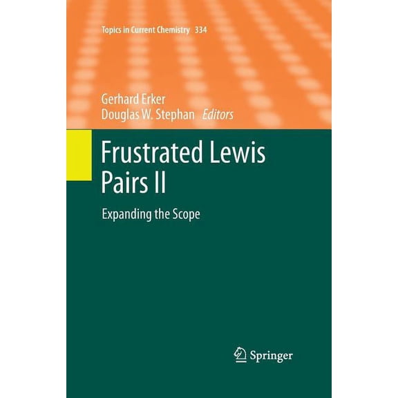 Topics in Current Chemistry Frustrated Lewis Pairs II: Expanding the Scope, Book 334, (Paperback)