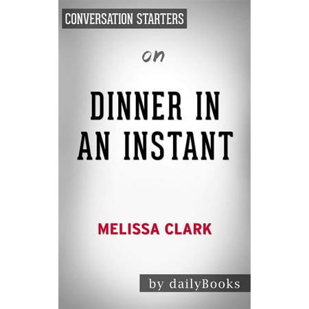 Dinner Conversation Starters - Dinner in an Instant: 75 Modern Recipes for Your Pressure Cooker, Multicooker, and Instant Pot by Melissa Clark | Conversation Starters - eBook