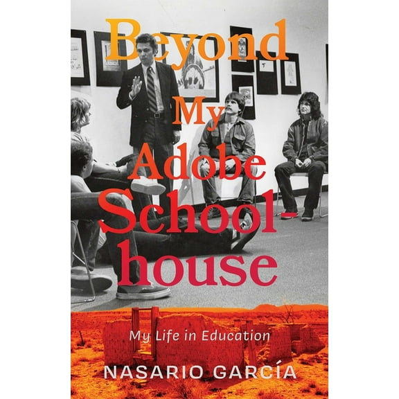 Beyond My Adobe Schoolhouse: My Life in Education, (Paperback)