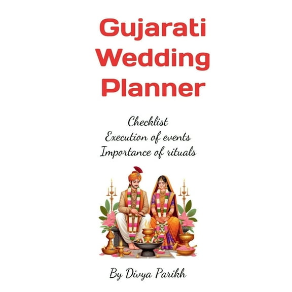 Gujarati Wedding Planner: Checklist, Execution of events, importance of rituals, (Paperback)