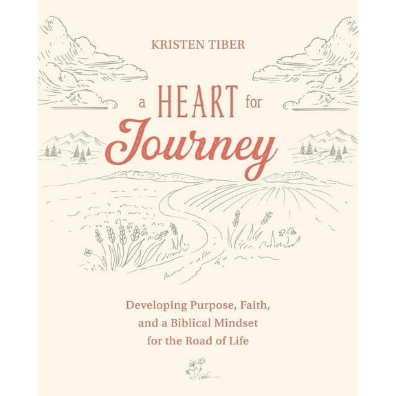 A Heart for Journey: Developing Purpose, Faith, and a Biblical Mindset for the Road of Life, (Paperback)