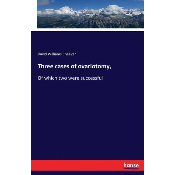 Three cases of ovariotomy,: Of which two were successful, (Paperback)