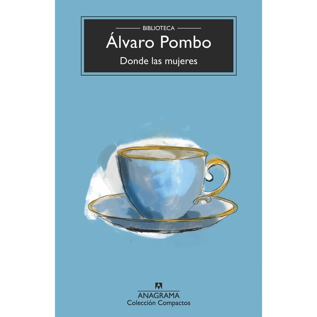Libro Donde Las Mujeres Tapa Blanda, Autor Alvaro Pombo, Editorial Anagrama