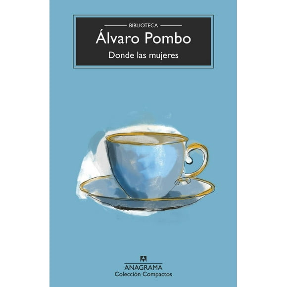 Libro Donde Las Mujeres Tapa Blanda, Autor Alvaro Pombo, Editorial Anagrama