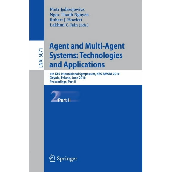 Agent and Multi-Agent Systems: Technologies and Applications: 4th Kes International Symposium, Kes-Amsta 2010, Gdynia, P, (Paperback)