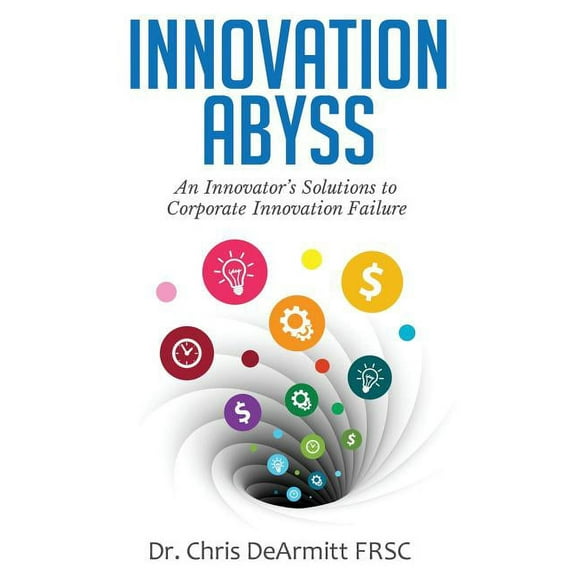 Innovation Abyss: An Innovator's Solutions to Corporate Innovation Failure, (Hardcover)