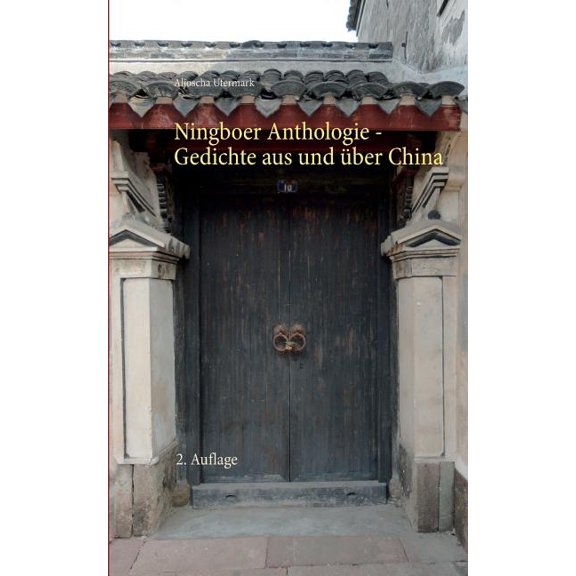 Ningboer Anthologie: Gedichte aus und Ã¼ber China - 2. Auflage, (Paperback)