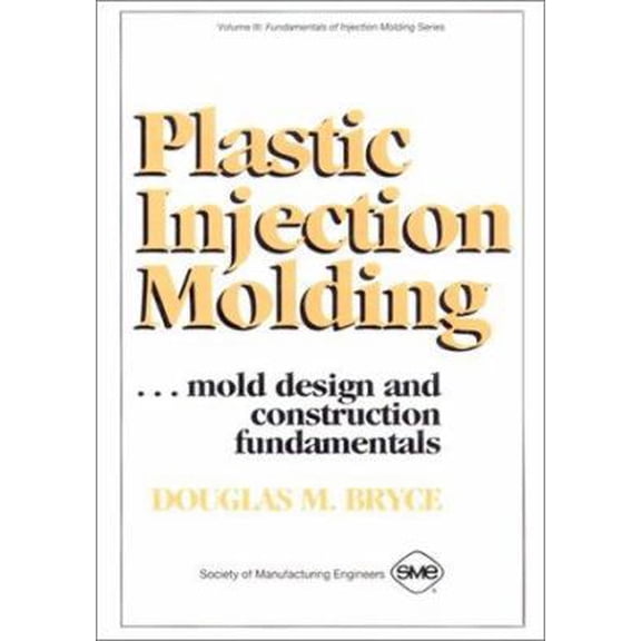 Pre-Owned Plastic Injection Molding: Mold Design and Construction Fundamentals (Fundamentals of Injection Molding) (2673) (Hardcover) 0872634957 9780872634954