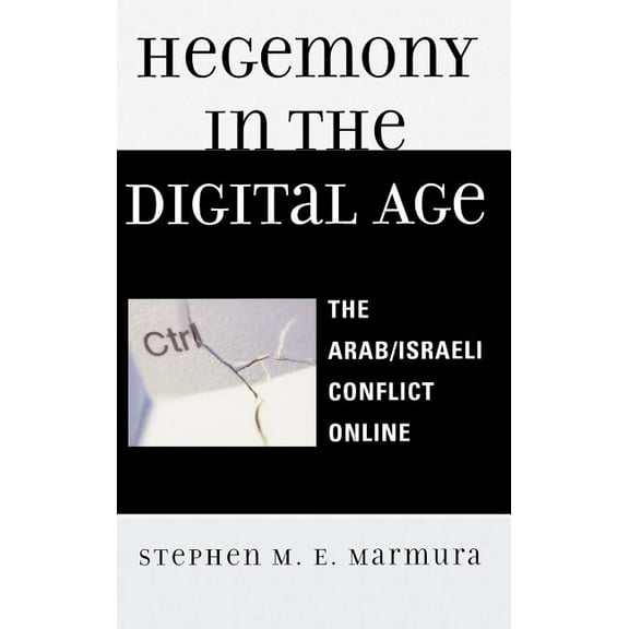 Critical Media Studies Hegemony in the Digital Age: The Arab/Israeli Conflict Online, (Hardcover)