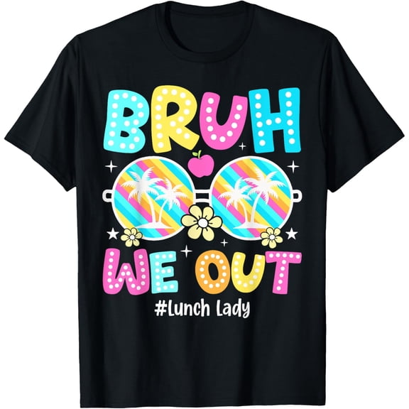 Exquisite and comfortable-Bruh We Out Lunch Lady Happy Last Day Of School Retro T-Shirt