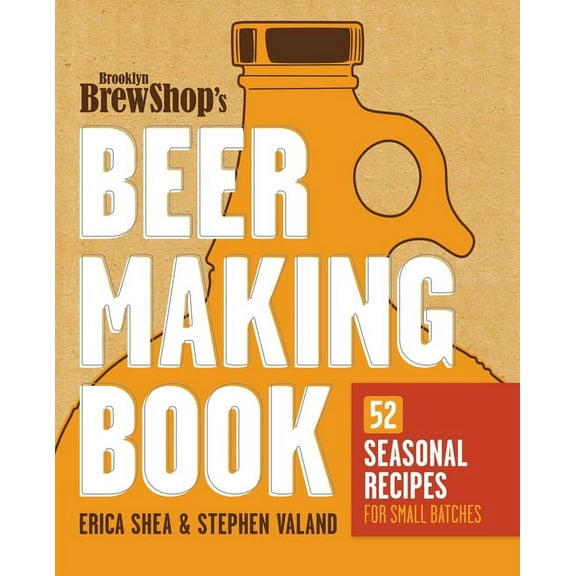 Brooklyn Brew Shop's Beer Making Book: 52 Seasonal Recipes for Small Batches, (Paperback)