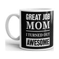 thumbnail image 2 of Great Job Mom I Turned Out Awesome Coffee Tea Ceramic Mug Office Work Cup Gift, 2 of 3