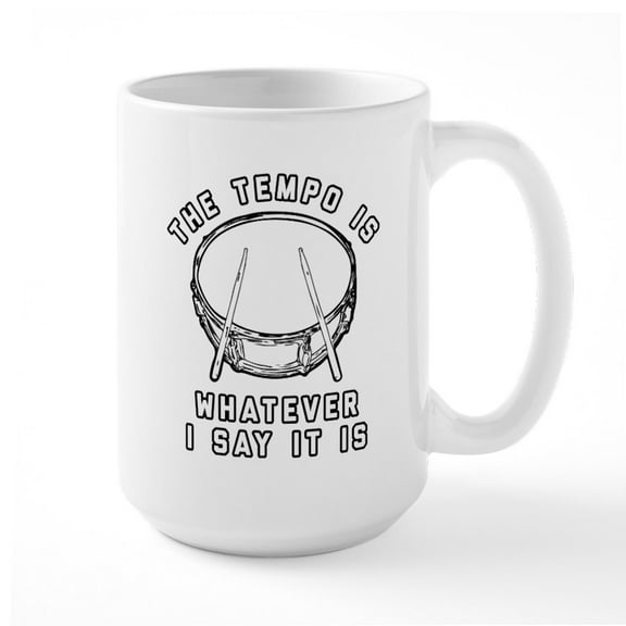 CafePress - The Tempo Is Whatever I S - 15 oz Ceramic Large White Novelty Mug