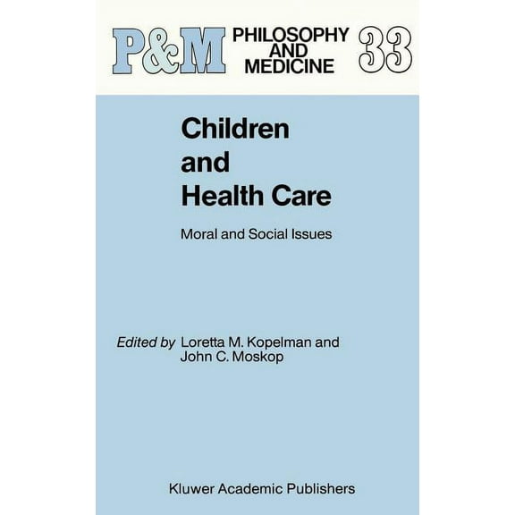 Philosophy and Medicine Children and Health Care: Moral and Social Issues, Book 33, (Hardcover)