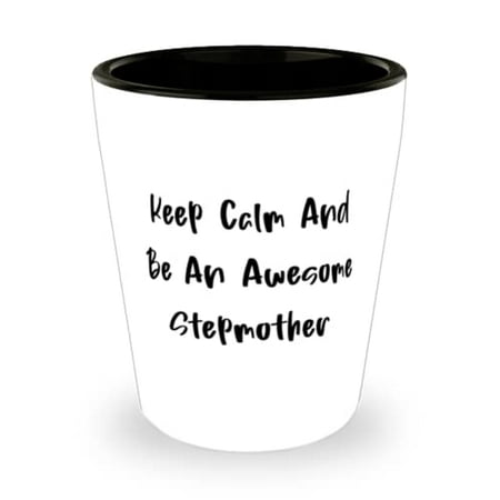 

Useful Stepmother Keep Calm And Be An Awesome Stepmother Fun Mother s Day Shot Glass For Mom