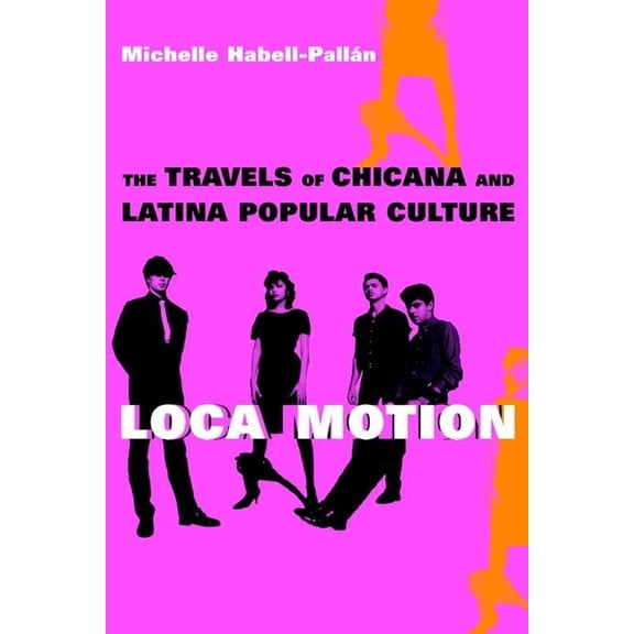 Loca Motion: The Travels of Chicana and Latina Popular Culture, (Paperback)