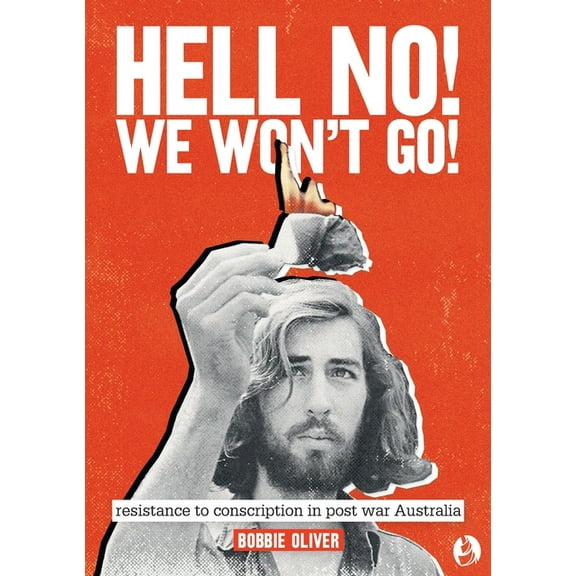Hell No! We Won't Go!: Resistance to Conscription in Postwar Australia, (Paperback)