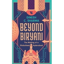 Beyond Biryani: The Making of a Globalised Hyderabad, (Paperback)