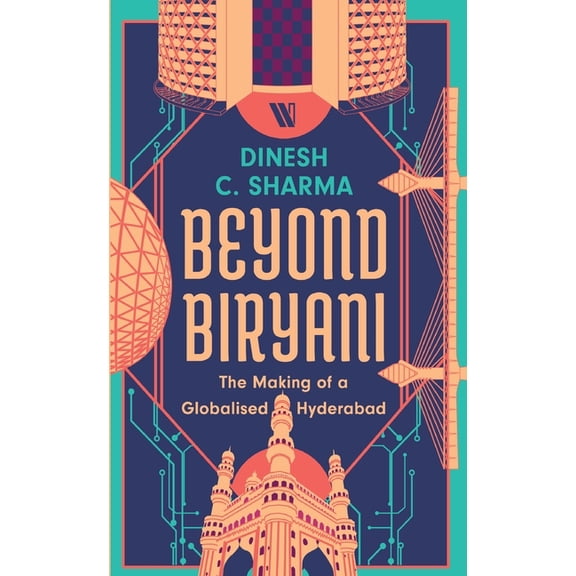 Beyond Biryani: The Making of a Globalised Hyderabad, (Paperback)