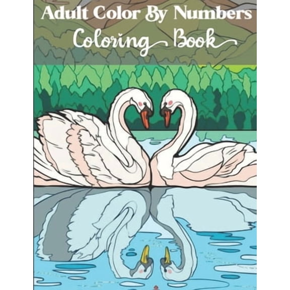 Adults Color by numbers coloring book: An Adult Coloring Book with Fun, Easy, and Relaxing Coloring Pages