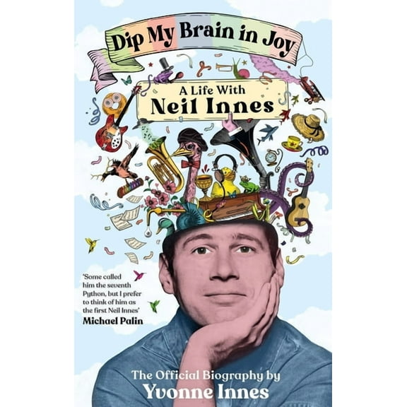Dip My Brain in Joy: A Life with Neil Innes: The Official Biography, (Hardcover)