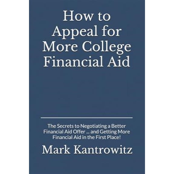 Pre-Owned How to Appeal for More College Financial Aid: The Secrets to Negotiating a Better Financial Aid Offer ... and Getting More Financial Aid in the First (Paperback) 1793298440 9781793298447