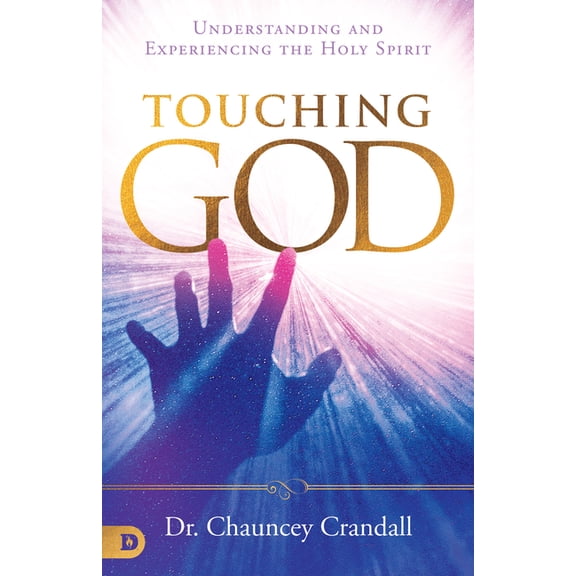 Touching God: Understanding and Experiencing the Holy Spirit, (Paperback)