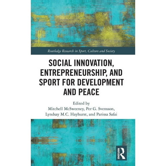 Routledge Research in Sport, Culture and Social Innovation, Entrepreneurship, and Sport for Development and Peace, (Hardcover)