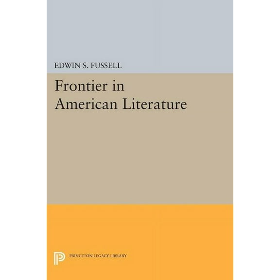 Princeton Legacy Library Frontier: American Literature and the American West, Book 1332, (Paperback)