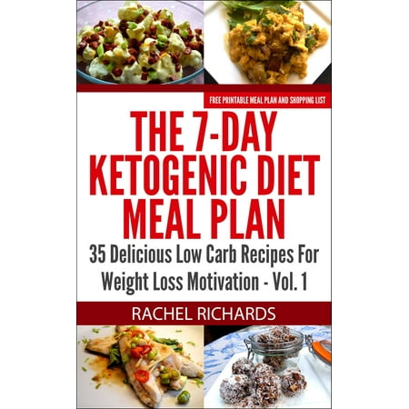The 7-Day Ketogenic Diet Meal Plan: 35 Delicious Low Carb Recipes For Weight Loss Motivation - Volume 1 - (Best Low Carb Meal Plan For Weight Loss)