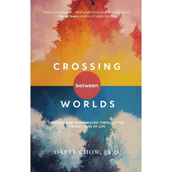 Crossing Between Worlds: Moving and Being Moved Through the Transitions of Life, (Paperback)