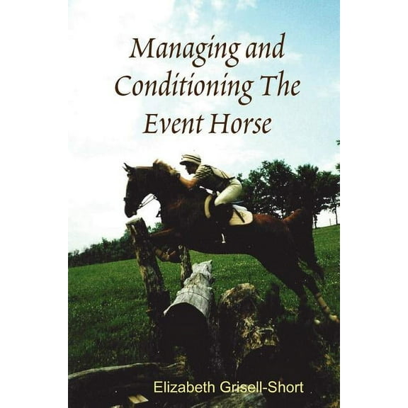 Managing and Conditioning The Event Horse, (Paperback)