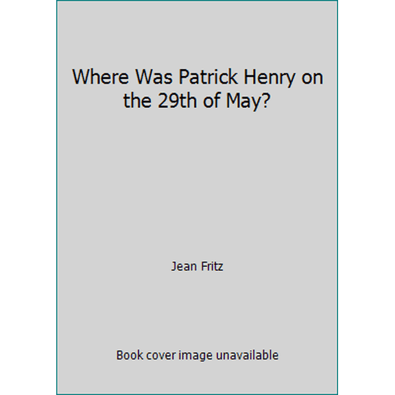 Pre-Owned Where Was Patrick Henry on the 29th of May? (Hardcover) 0399233059 9780399233050