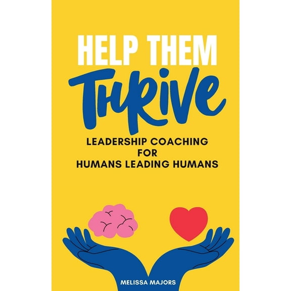 Help Them Thrive: Leadership Coaching for Humans Leading Humans (Paperback)