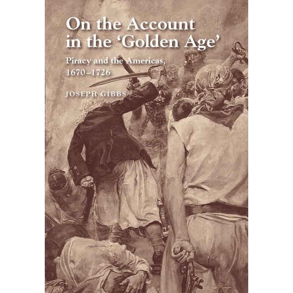 On the Account in the Golden Age: Piracy and the Americas, 1670-1726, (Paperback)
