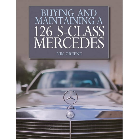 Buying and Maintaining a 126 S-Class Mercedes (Paperback)