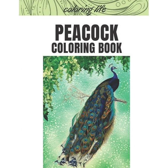 peacock coloring book: * coloring life coloring books * 8.5 x 11 large print book (Paperback)
