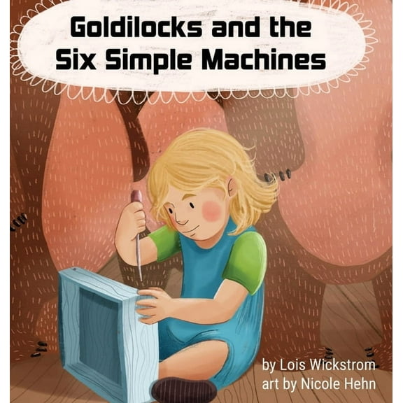 Goldilocks and the Six Simple Machines, (Hardcover)