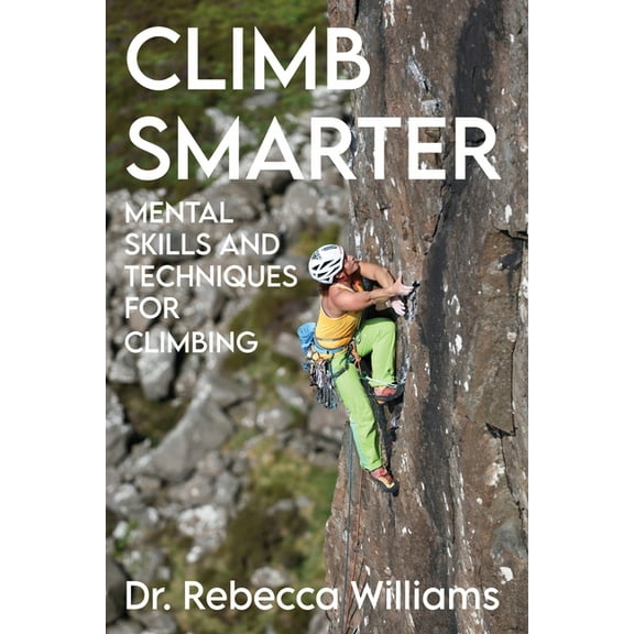 Climb Smarter: Mental Skills and Techniques for Climbing, (Paperback)