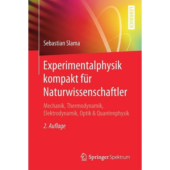 Experimentalphysik Kompakt FÃ¼r Naturwissenschaftler: Mechanik, Thermodynamik, Elektrodynamik, Optik & Quantenphysik, (Paperback)