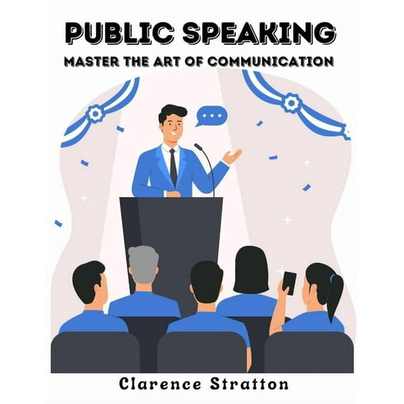 Public Speaking: Master the Art of Communication, (Paperback)
