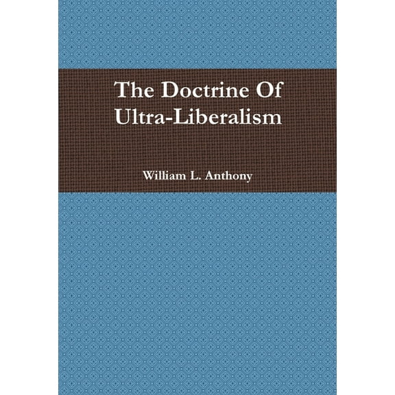 The Doctrine Of Ultra-Liberalism, (Paperback)