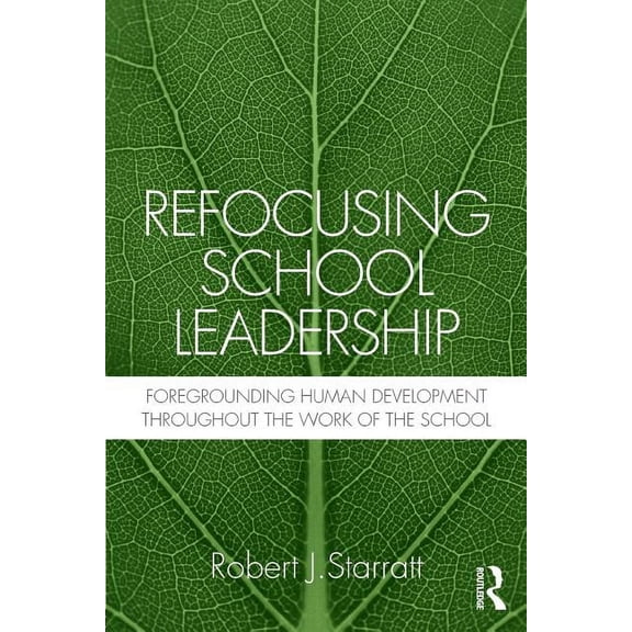 Refocusing School Leadership: Foregrounding Human Development throughout the Work of the School, (Paperback)